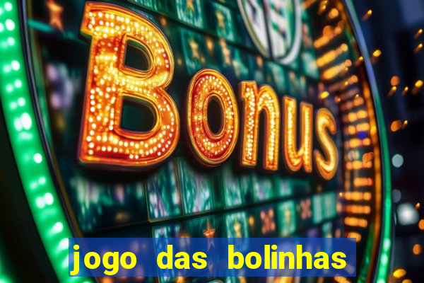 jogo das bolinhas que ganha dinheiro